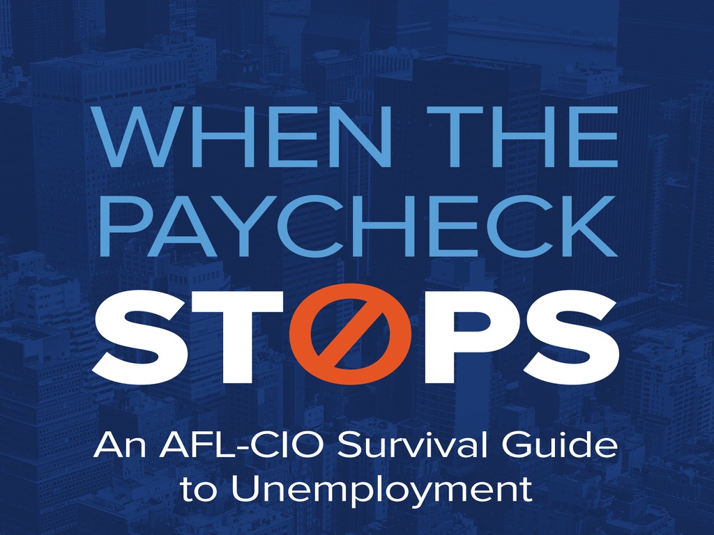 When the Paycheck Stops. An AFL-CIO Survival Guide to Unemployment.